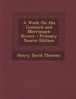 A Week On the Concord and Merrimack Rivers - Primary Source Edition