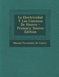 Front cover_La Electricidad Y Los Caminos De Hierro - Primary Source Edition