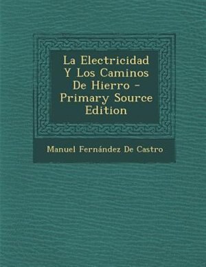 Front cover_La Electricidad Y Los Caminos De Hierro - Primary Source Edition
