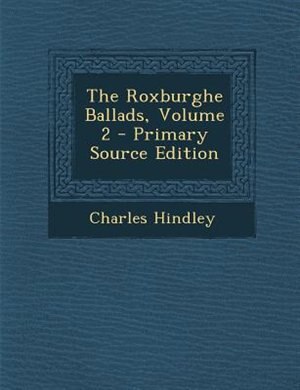 Front cover_The Roxburghe Ballads, Volume 2 - Primary Source Edition