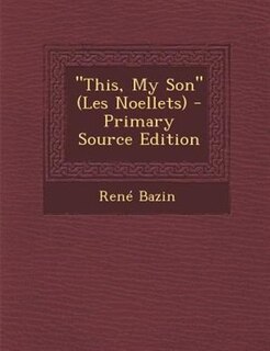 This, My Son (Les Noellets) - Primary Source Edition
