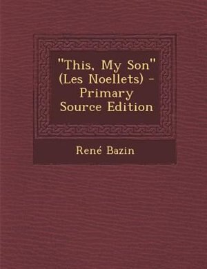 This, My Son (Les Noellets) - Primary Source Edition
