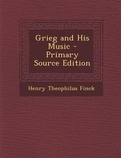 Grieg and His Music - Primary Source Edition