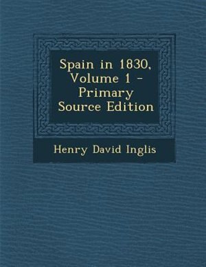 Spain in 1830, Volume 1 - Primary Source Edition