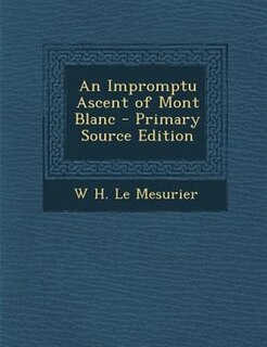 Couverture_An Impromptu Ascent of Mont Blanc - Primary Source Edition