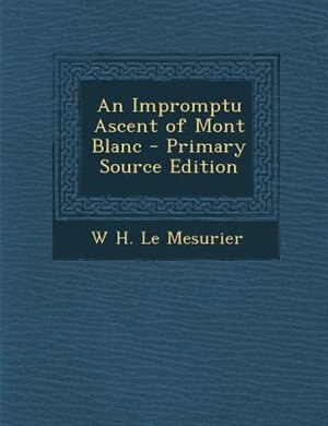 Couverture_An Impromptu Ascent of Mont Blanc - Primary Source Edition