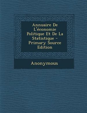 Front cover_Annuaire De L'Tconomie Politique Et De La Statistique - Primary Source Edition