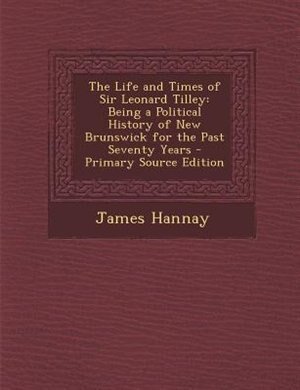 Couverture_The Life and Times of Sir Leonard Tilley