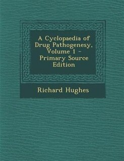 Front cover_A Cyclopaedia of Drug Pathogenesy, Volume 1