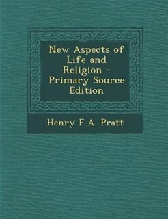 New Aspects of Life and Religion - Primary Source Edition