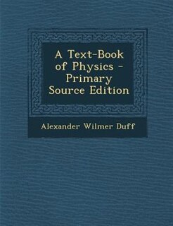 A Text-Book of Physics - Primary Source Edition