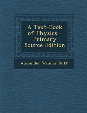 A Text-Book of Physics - Primary Source Edition