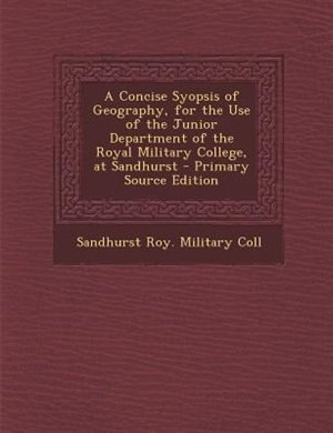 Couverture_A Concise Syopsis of Geography, for the Use of the Junior Department of the Royal Military College, at Sandhurst - Primary Source Edition