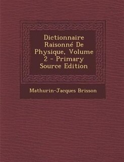 Front cover_Dictionnaire RaisonnT De Physique, Volume 2 - Primary Source Edition