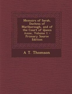 Couverture_Memoirs of Sarah, Duchess of Marlborough, and of the Court of Queen Anne, Volume 1 - Primary Source Edition