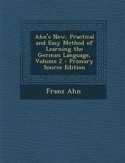 Couverture_Ahn's New, Practical and Easy Method of Learning the German Language, Volume 2 - Primary Source Edition