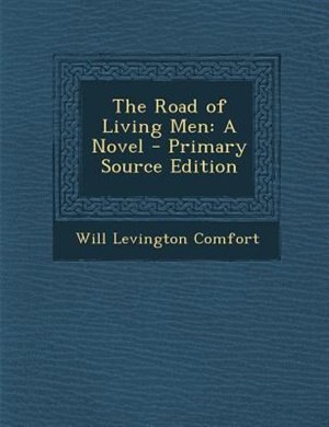 The Road of Living Men: A Novel - Primary Source Edition