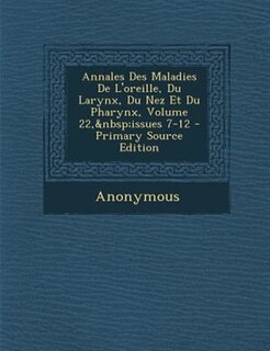 Front cover_Annales Des Maladies De L'oreille, Du Larynx, Du Nez Et Du Pharynx, Volume 22,&nbsp;issues 7-12 - Primary Source Edition