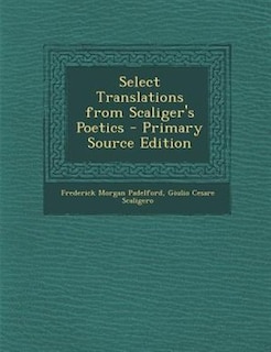 Front cover_Select Translations from Scaliger's Poetics - Primary Source Edition