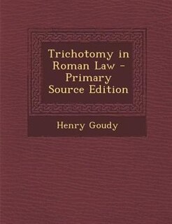 Trichotomy in Roman Law - Primary Source Edition