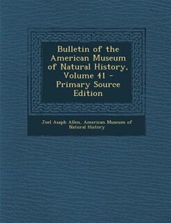 Front cover_Bulletin of the American Museum of Natural History, Volume 41 - Primary Source Edition