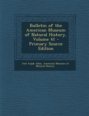 Front cover_Bulletin of the American Museum of Natural History, Volume 41 - Primary Source Edition