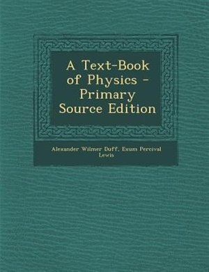 A Text-Book of Physics - Primary Source Edition