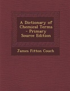 Couverture_A Dictionary of Chemical Terms - Primary Source Edition