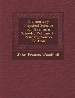 Front cover_Elementary Physical Science for Grammar Schools, Volume 1 - Primary Source Edition