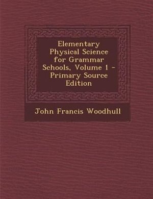 Front cover_Elementary Physical Science for Grammar Schools, Volume 1 - Primary Source Edition