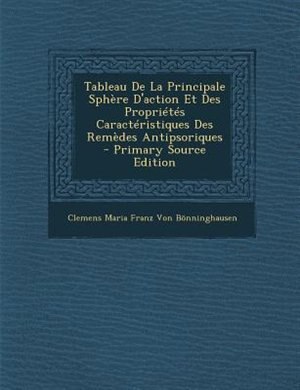 Front cover_Tableau De La Principale Sphère D'action Et Des Propriétés Caractéristiques Des Remèdes Antipsoriques
