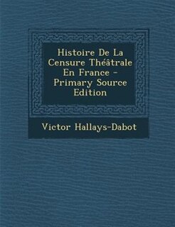 Histoire De La Censure ThTGtrale En France - Primary Source Edition