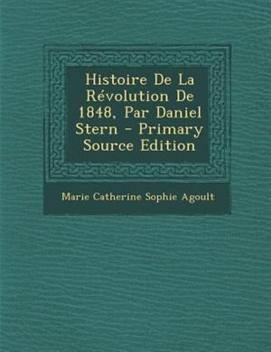Couverture_Histoire De La RTvolution De 1848, Par Daniel Stern - Primary Source Edition