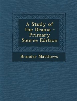 Front cover_A Study of the Drama - Primary Source Edition