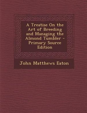 Couverture_A Treatise On the Art of Breeding and Managing the Almond Tumbler - Primary Source Edition