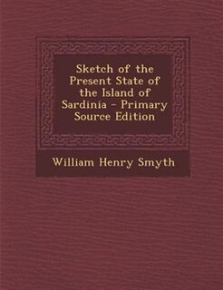 Front cover_Sketch of the Present State of the Island of Sardinia - Primary Source Edition