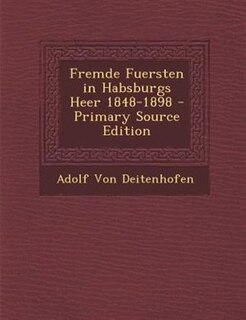 Couverture_Fremde Fuersten in Habsburgs Heer 1848-1898 - Primary Source Edition