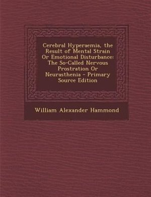 Front cover_Cerebral Hyperaemia, the Result of Mental Strain Or Emotional Disturbance