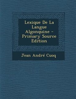 Lexique De La Langue Algonquine - Primary Source Edition