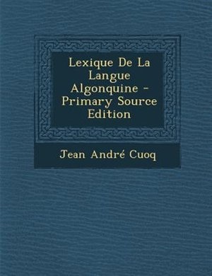 Lexique De La Langue Algonquine - Primary Source Edition