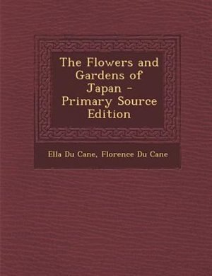 Couverture_The Flowers and Gardens of Japan - Primary Source Edition