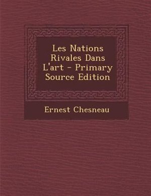 Front cover_Les Nations Rivales Dans L'art - Primary Source Edition