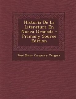 Front cover_Historia De La Literatura En Nueva Granada - Primary Source Edition