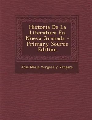 Front cover_Historia De La Literatura En Nueva Granada - Primary Source Edition