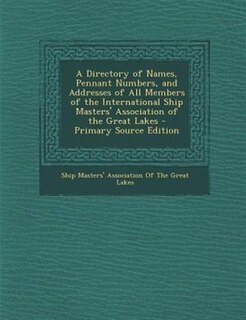 Front cover_A Directory of Names, Pennant Numbers, and Addresses of All Members of the International Ship Masters' Association of the Great Lakes - Primary Source Edition