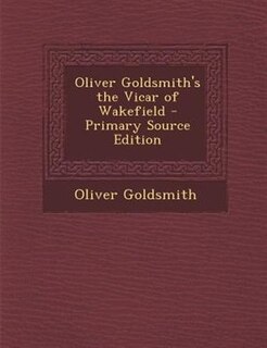 Couverture_Oliver Goldsmith's the Vicar of Wakefield - Primary Source Edition