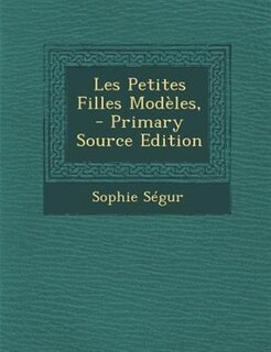 Les Petites Filles ModFles, - Primary Source Edition
