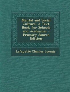 Mental and Social Culture: A Text Book for Schools and Academies - Primary Source Edition