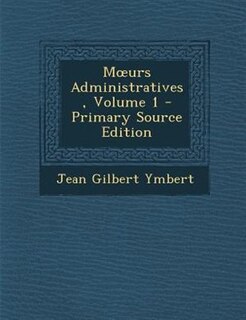 Mours Administratives, Volume 1 - Primary Source Edition