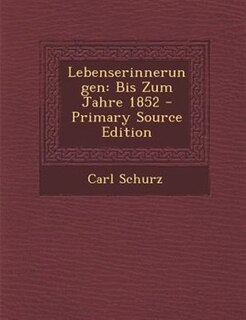 Lebenserinnerungen: Bis Zum Jahre 1852 - Primary Source Edition